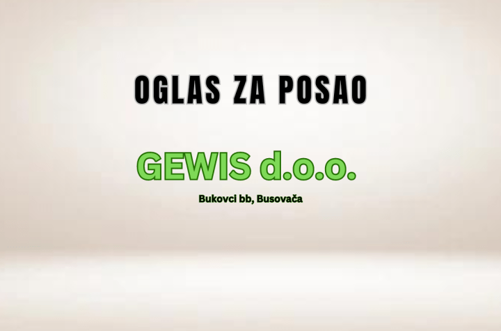Firma Gewis d.o.o. Busovača raspisuje oglas za prijem u radni odnos više izvršioca