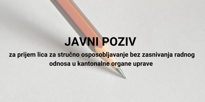 Vlada SBK: Javni poziv za prijem lica za stručno osposobljavanje bez zasnivanja radnog odnosa u kantonalne organe uprave