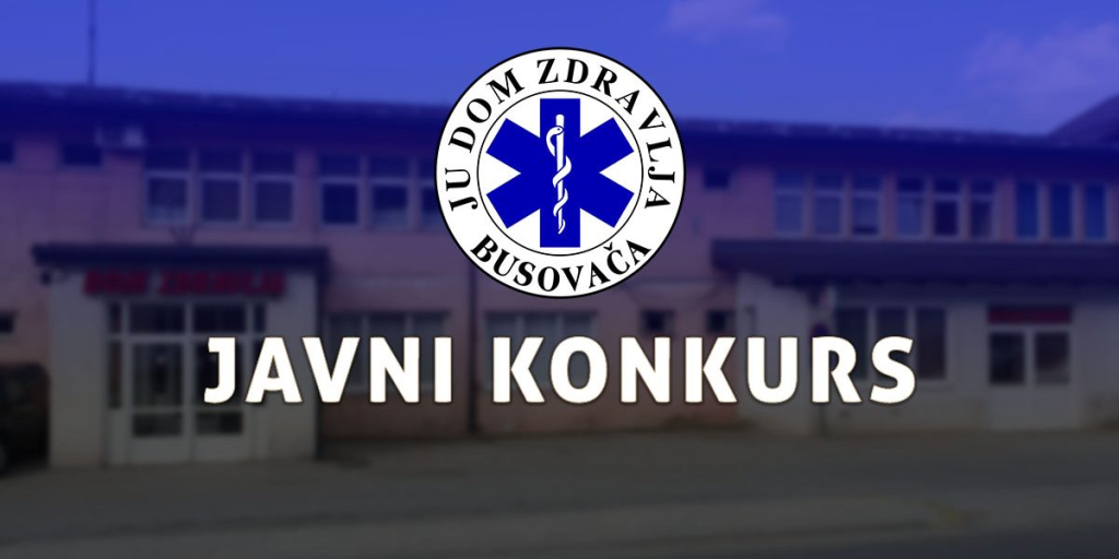 JU Dom zdravlja Busovača raspisuje konkurs za prijem radnika u radni odnos na neodređeno vrijeme